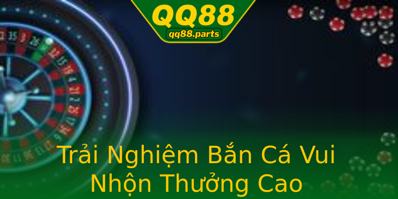 Trải Nghiệm Bắn Cá Vui Nhộn Thưởng Cao Trải Nghiệm Bắn Cá Vui Nhộn Thưởng Cao