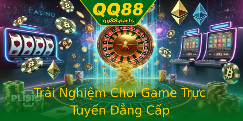 Trải Nghiệm Chơi Game Trực Tuyến Đẳng Cấp Trải Nghiệm Chơi Game Trực Tuyến Đẳng Cấp