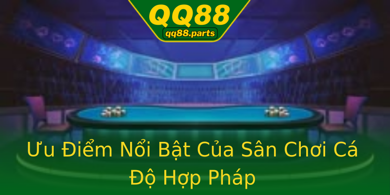 Ưu Điểm Nổi Bật Của Sân Chơi Cá Độ Hợp Pháp Ưu Điểm Nổi Bật Của Sân Chơi Cá Độ Hợp Pháp